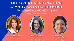 The Great Resignation + Your Women Leaders: What You Need to Know About Women in the Workforce