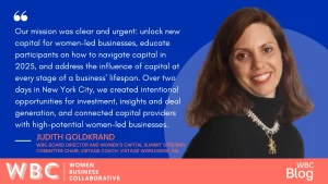"Our mission was clear and urgent: unlock new capital for women-led businesses, educate participants on how to navigate capital in 2025, and address the influence of capital at every stage of a business’ lifespan. Over two days in New York City, we created intentional opportunities for investment, insights and deal generation, and connected capital providers with high-potential women-led businesses."