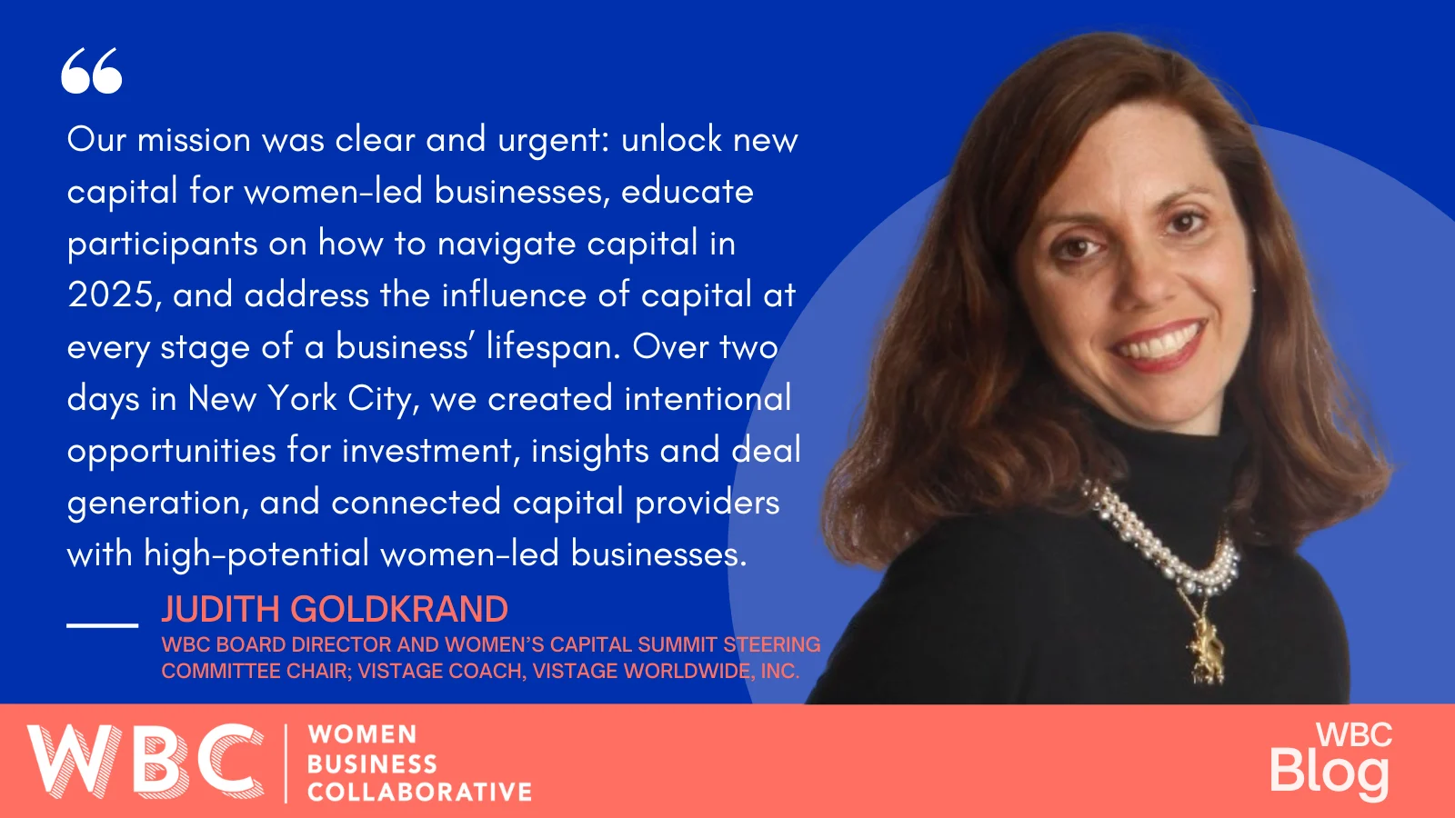 "Our mission was clear and urgent: unlock new capital for women-led businesses, educate participants on how to navigate capital in 2025, and address the influence of capital at every stage of a business’ lifespan. Over two days in New York City, we created intentional opportunities for investment, insights and deal generation, and connected capital providers with high-potential women-led businesses."