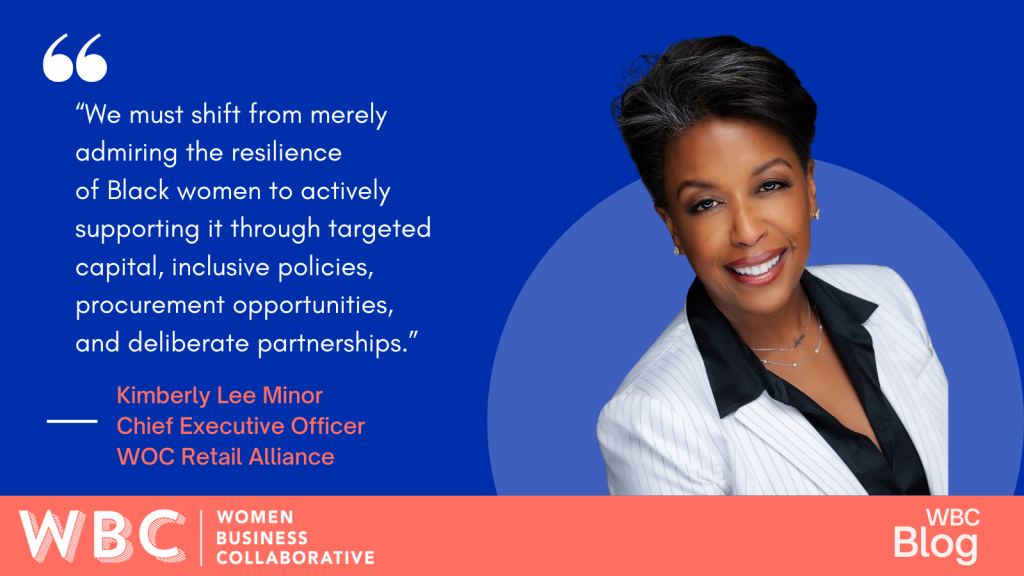 We must shift from merely admiring the resilience of Black women to actively supporting it through targeted capital, inclusive policies, procurement opportunities, and deliberate partnerships. -Kimberly Minor