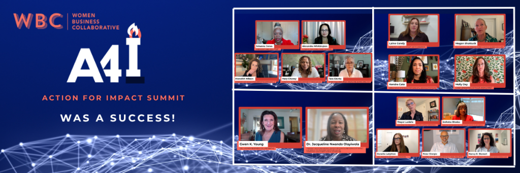 A blue digital-themed banner for the Women Business Collaborative’s Action for Impact Summit (A4I). On the left, the WBC logo appears above the words “Women Business Collaborative.” Large white letters “A4I” with a red and blue flame icon above the “I” appear in the center, with the tagline “Action for Impact Summit” below in orange text, followed by the phrase “Was a Success!” in white text. The background features a web of white connected lines and glowing points suggesting innovation and connectivity. On the right side, a collage of video call screenshots shows participants from the summit arranged in red-bordered boxes: Top row – Johanna Zeilstra and Alexandra Whitfield. Second row – Meredith Wilson, Mary Cheney, and Tara Chklis. Third row – Laine Cendy and Megan Shattuck. Fourth row – Kendra Cato and Molly Day. Fifth row – Gwen K. Young and Dr. Jacqueline Nwando Olayiwola. Sixth row – Thayer Leaderle, Bobbie Brooks, Darlene Leighton, Peter Giorgi, and Nancy L. Stoner. The layout conveys celebration and collaboration, highlighting diverse women leaders and allies who contributed to the event’s success.