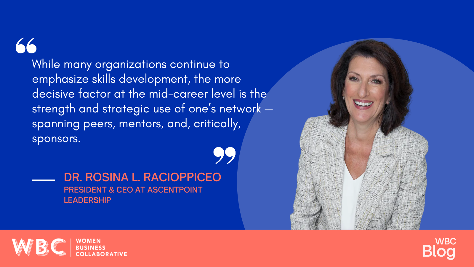 While many organizations continue to emphasize skills development, the more decisive factor at the mid-career level is the strength and strategic use of one’s network—spanning peers, mentors, and, critically, sponsors. Dr. Rosina L. Racioppi President & CEO at AscendPoint Leadership