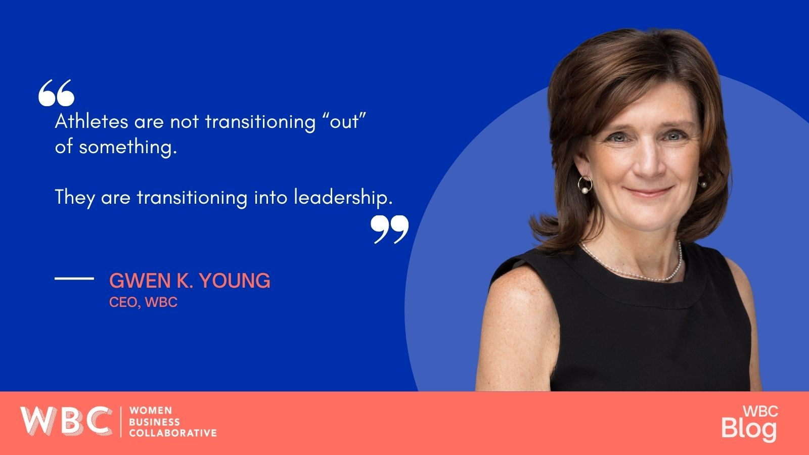 "Athletes are not transitioning 'out' of something. They are transitioning into leadership." Gwen Young